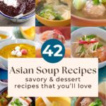 Collage of various Asian soups and dessert soups, including broths, tofu, bitter melon, meatballs, and sweet soups, with the text “42 Asian Soup Recipes: savory & dessert recipes that you’ll love” in the center.